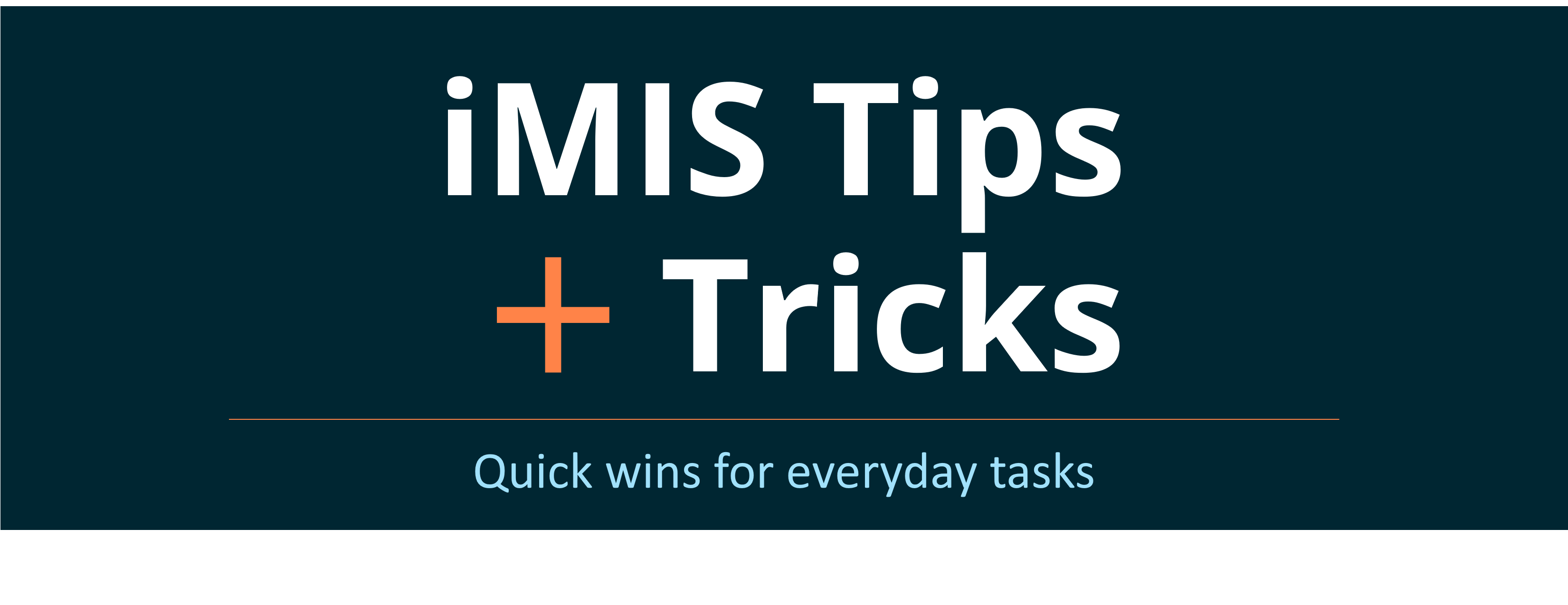 iMIS Tips + Tricks